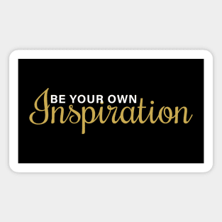 Be Your Own Inspiration Magnet